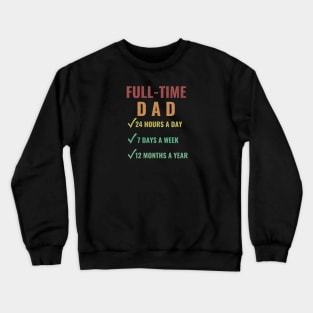 Full-Time Dad 24 Hours A Day 7 Days A Week 12 Month A Year Crewneck Sweatshirt